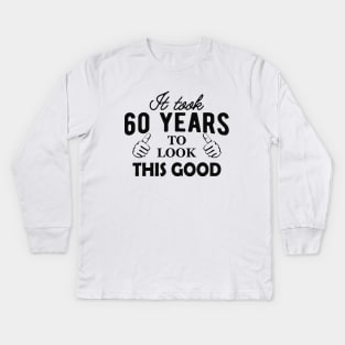 60Th Birthday - It took 60 years to look this good Kids Long Sleeve T-Shirt